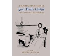 The Selected Letters of Jane Welsh Carlyle: A Victorian and a Contemporary