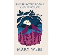 The Selected Poems and Essays of Mary Webb