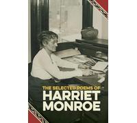 The Selected Poems of Harriet Monroe