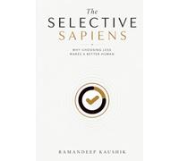 The Selective Sapiens: Why choosing less makes a better human