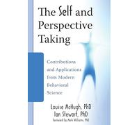 The Self and Perspective Taking: Contributions and Applications from Modern Behavioral Science: Theory and Research from Contextual Behavioral Science and Applied Approaches