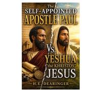 The Self-Appointed Apostle Paul Vs. Yeshua "the Khristos" Jesus
