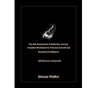 The Self-Assessment & Reflection Journal: A Guided Workbook for Personal Growth and Emotional Intelligence: Self-discovery and growth