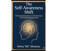 The Self-Awareness Shift: A Practical Introduction to Self-Awareness and Emotional Repatterning