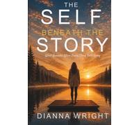 The Self Beneath The Story: What Remains When Every Story Falls Away
