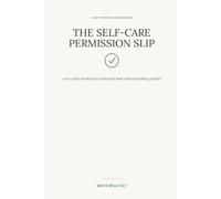 The Self-Care Permission Slip: A No-Guilt Workbook to Reclaim Rest Without Feeling Selfish