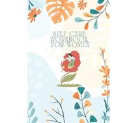 The Self-Care Workbook for Women: A Guided Journal to Heal, Grow, and Love Yourself Every Day