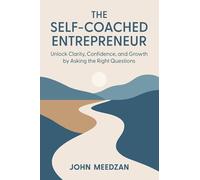 THE SELF-COACHED ENTREPRENEUR: UNLOCK CLARITY, CONFIDENCE, AND GROWTH BY ASKING THE RIGHT QUESTIONS: 1
