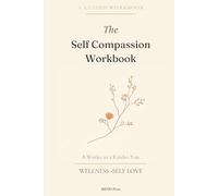 The Self Compassion Journal: 8 Weeks to a Kinder You - A Guided Workbook for Women