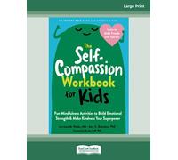 The Self-Compassion Workbook for Kids: Fun Mindfulness Activities to Build Emotional Strength and Make Kindness Your Superpower