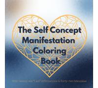 The Self Concept Manifestation Coloring book: With twenty-six "I Am" Affirmations & forty-two Mandalas