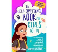 The Self-Confidence Book for Girls 10-14: An empowering guide to developing self-esteem, self-belief and confidence from the inside out