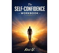 The Self Confidence Workbook: A 90 day Guide and Journal to overcome self doubt, build self trust, courage and real confidence