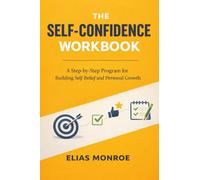 The Self-confidence Workbook: A Step-by-Step Program for Building Self-Belief and Personal Growth
