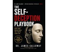 The Self-Deception Playbook: How Your Brain Hides the Truth from You: 2