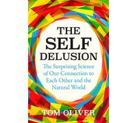 The Self Delusion: The Surprising Science of Our Connection to Each Other and the Natural World