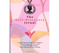 The Self-Discovery Journal: A Guided Prompt to Self-Reflection, Healing the Past, and Designing the Life You Want! 30-Days Reflection Challenge. ,Weekly Reflection and Power Doodling.