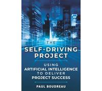 The Self-Driving Project: Using Artificial Intelligence to Deliver Project Success