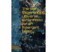 The Self-Experiencing Universe A Manifesto for an Emergent Reality