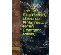 The Self-Experiencing Universe A Manifesto for an Emergent Reality