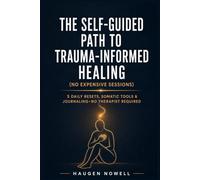 The self-guided path to trauma-informed healing (no expensive sessions): 5 daily resets, somatic tools & journaling - no therapist required