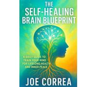 The Self-Healing Brain Blueprint: A Daily Guide to Train Your Brain for Long-Term Health: 10