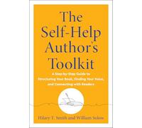 The Self-Help Author's Toolkit: A Step-by-Step Guide to Structuring Your Book, Finding Your Voice, and Connecting with Readers