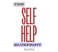 The Self-Help Blueprint: Designing Your Path to Purpose, Resilience, and Personal Growth