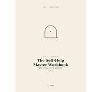 The Self-Help Master Workbook: The 4-Phase L.I.F.E. Blueprint to Audit Your Now, Design Your Next Level, and Build Daily Systems That Execute Your Vision
