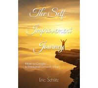 The Self-Improvement Journey: How to Create a Personal Growth Plan
