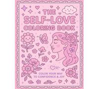 The Self-Love Coloring Book!: Color your way to confidence & joy.