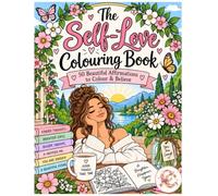 The Self-Love Colouring Book: 50 Beautiful Affirmations to Colour & Believe