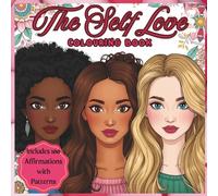 The Self-Love Colouring Book: Heal, Grow & Glow: 100 Uplifting Affirmations & Repetitive Designs for Adults of All Ages to Relax & Indulge