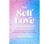 The Self-Love Dictionary: An A-to-Z Guide to Cultivate Confidence, Courage, and Kindness