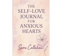 The Self-Love Journal for Anxious Hearts: 30 Days to Heal Attachment Wounds and Stop Sabotaging Love