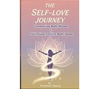 The Self-Love Journey: Conquering Body Shame and Cultivating Positive Body Image