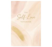 The Self-Love Notebook: A Gentle Space to Celebrate Your Worth and Embrace Yourself