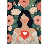 The Self Love Notes Journal: Heal, Reflect, Grow