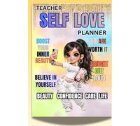 The Self-Love Planner for Teachers: Reflection & Balance Journal to Prevent Burnout, Build Confidence, and Reclaim Joy in the Classroom