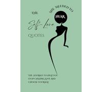 The Self-Love Quotes She Needed to Hear: Self-Love Journey to Help You Stop Chasing Love and Choose yourself