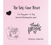 The Self-Love Reset: A 30 Day-Journey to Reclaim Your Power and Embrace Your Worth