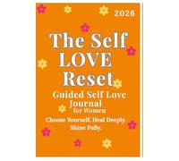 The Self Love Reset: Guided Self Love Journal for Women: Daily Prompts, Affirmations and Reflection Pages