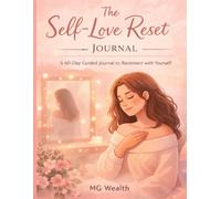 The Self-Love Reset Journal: A 60-Day Guided Practice to Reconnect With Yourself and Build Inner Confidence