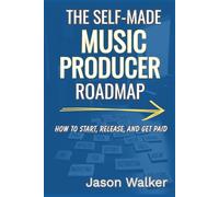The Self Made Music Producer Roadmap: How to Start, Release, and Get Paid