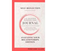 The Self-Reflection 50-Question Introspection Journal- Analyzing Your Relationships Edition