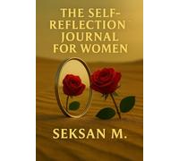 The Self-Reflection Journal for Women: A Guided Space to Gain Clarity, Heal, and Connect with Your Inner Self