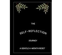The Self-Reflection Journey: A Gentle 4-Month Guided Planner for Calm, Clarity & Growth