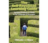 The Self-Regulated Learning Guide: Teaching Students to Think in the Language of Strategies