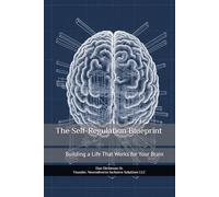The Self-Regulation Blueprint: Building a Life That Works for Your Brain