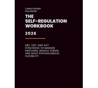 The Self-Regulation Workbook: Dbt, Cbt, And Act Strategies To Manage Emotions, Reduce Stress, And Build Psychological Flexibility